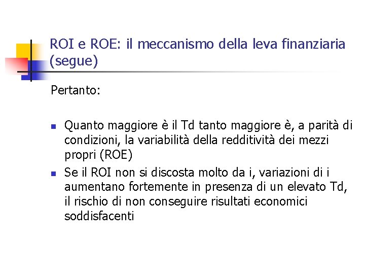 ROI e ROE: il meccanismo della leva finanziaria (segue) Pertanto: n n Quanto maggiore