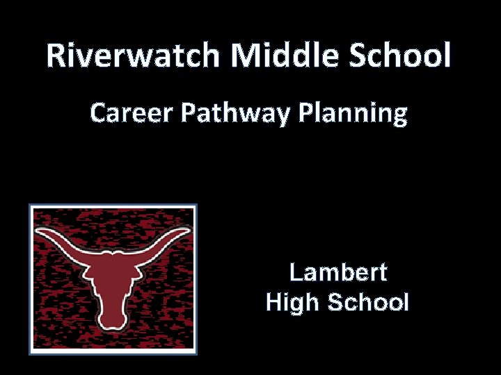 Riverwatch Middle School Career Pathway Planning Lambert High School 