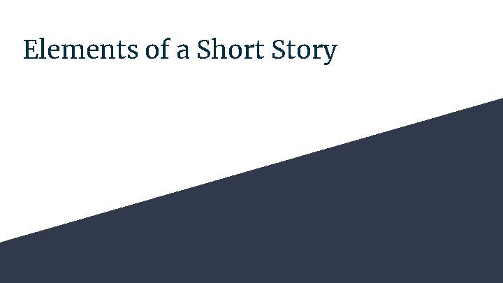 Elements of a Short Story Elements of a Short Story