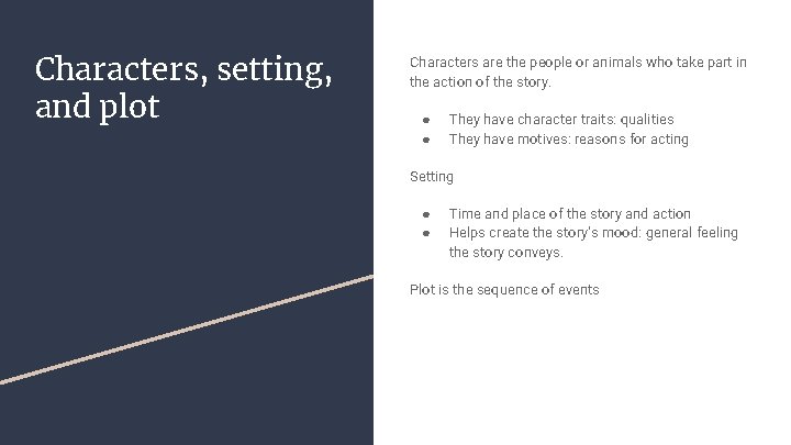 Characters, setting, and plot Characters are the people or animals who take part in Characters, setting, and plot Characters are the people or animals who take part in