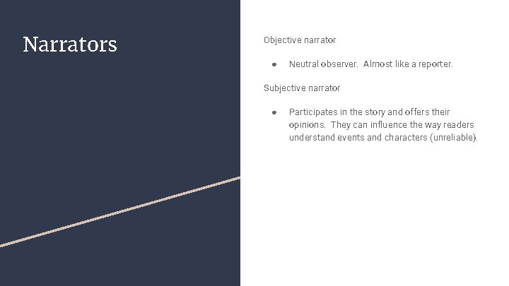 Narrators Objective narrator ● Neutral observer. Almost like a reporter. Subjective narrator ● Participates Narrators Objective narrator ● Neutral observer. Almost like a reporter. Subjective narrator ● Participates