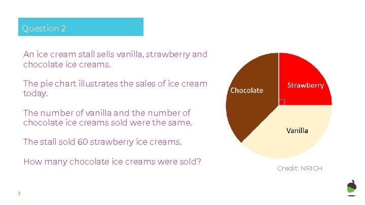 Question 2 An ice cream stall sells vanilla, strawberry and chocolate ice creams. The