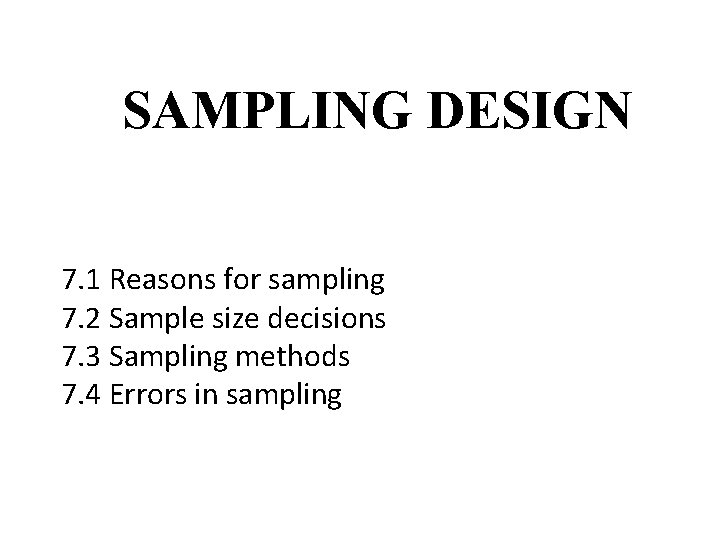 SAMPLING DESIGN 7. 1 Reasons for sampling 7. 2 Sample size decisions 7. 3