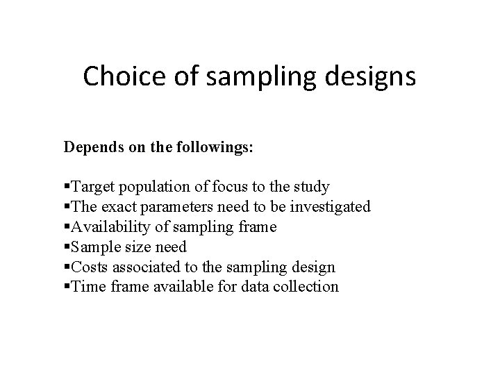 Choice of sampling designs Depends on the followings: §Target population of focus to the