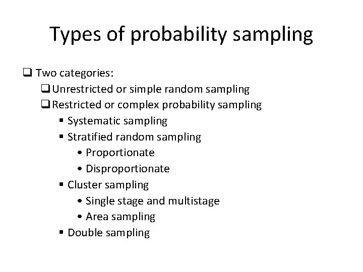 Types of probability sampling q Two categories: q. Unrestricted or simple random sampling q.