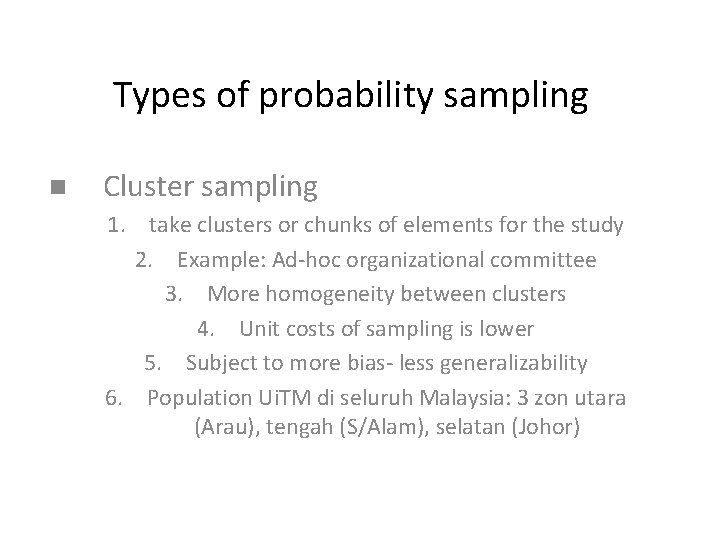 Types of probability sampling n Cluster sampling 1. take clusters or chunks of elements