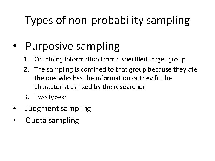 Types of non-probability sampling • Purposive sampling 1. Obtaining information from a specified target