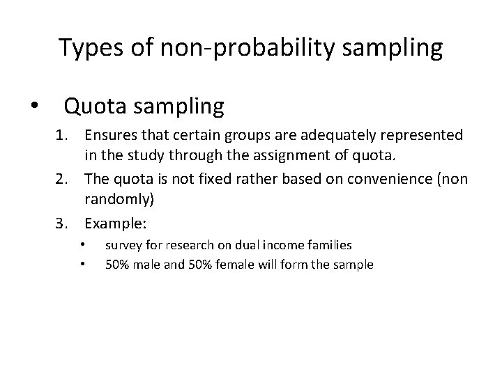 Types of non-probability sampling • Quota sampling 1. Ensures that certain groups are adequately