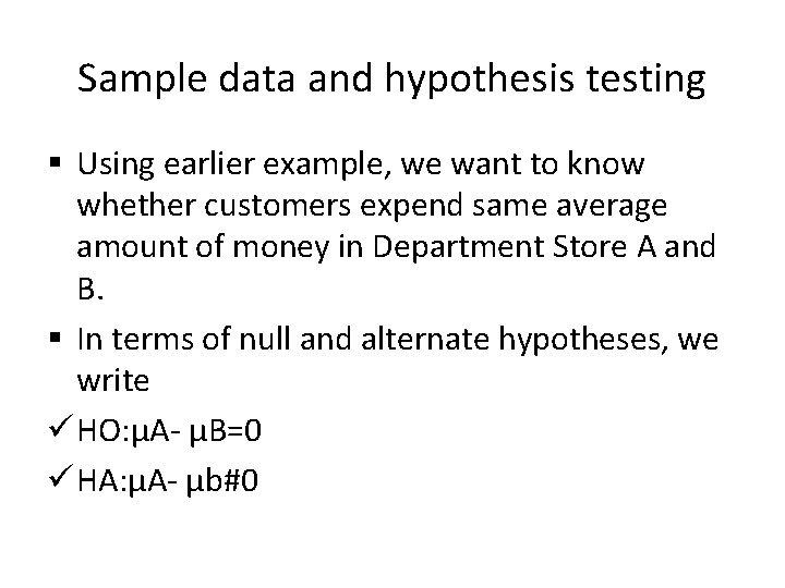 Sample data and hypothesis testing § Using earlier example, we want to know whether