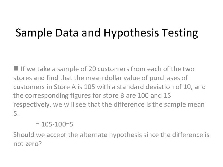 Sample Data and Hypothesis Testing n If we take a sample of 20 customers