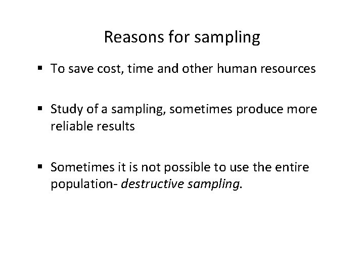 Reasons for sampling § To save cost, time and other human resources § Study