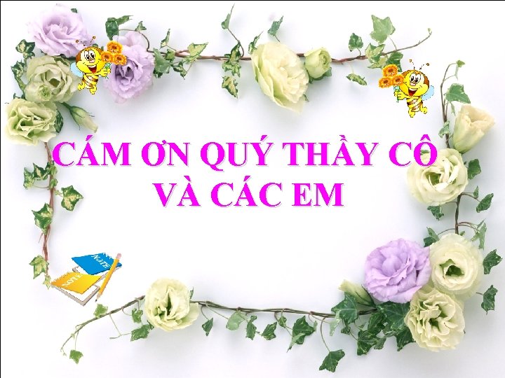 CÁM ƠN QUÝ THẦY CÔ VÀ CÁC EM 14 