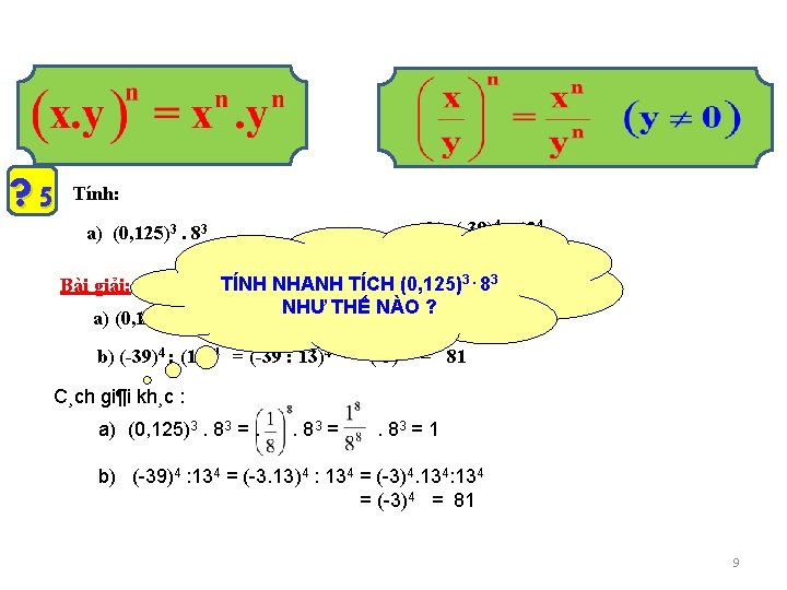 ? 5 Tính: b) (-39)4 : 134 a) (0, 125)3. 83 Bài giải: a)