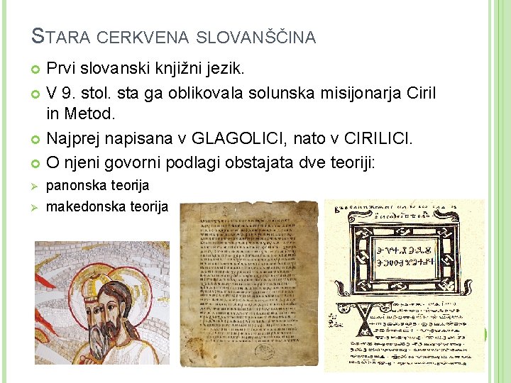 STARA CERKVENA SLOVANŠČINA Prvi slovanski knjižni jezik. V 9. stol. sta ga oblikovala solunska