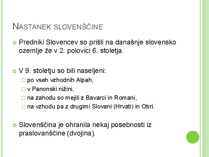 NASTANEK SLOVENŠČINE Predniki Slovencev so prišli na današnje slovensko ozemlje že v 2. polovici