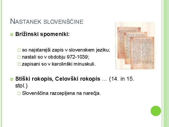 NASTANEK SLOVENŠČINE Brižinski spomeniki: � so najstarejši zapis v slovenskem jeziku; � nastali so
