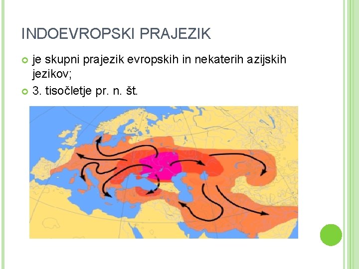 INDOEVROPSKI PRAJEZIK je skupni prajezik evropskih in nekaterih azijskih jezikov; 3. tisočletje pr. n.