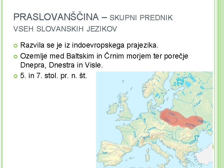 PRASLOVANŠČINA – SKUPNI PREDNIK VSEH SLOVANSKIH JEZIKOV Razvila se je iz indoevropskega prajezika. Ozemlje