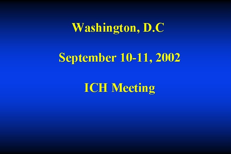 Washington, D. C September 10 -11, 2002 ICH Meeting 