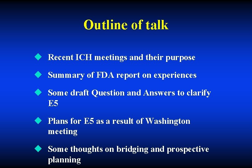 Outline of talk u Recent ICH meetings and their purpose u Summary of FDA