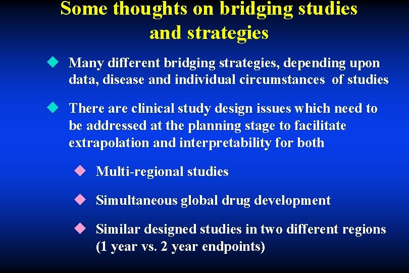 Some thoughts on bridging studies and strategies u Many different bridging strategies, depending upon