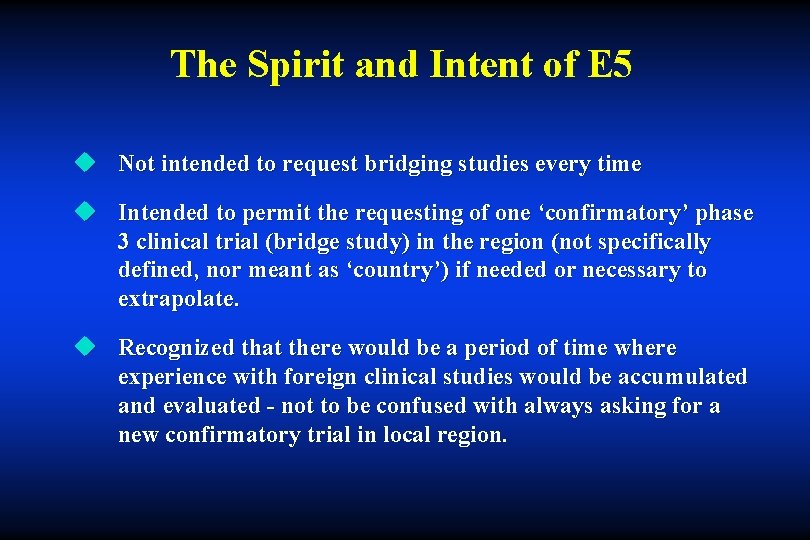 The Spirit and Intent of E 5 u Not intended to request bridging studies