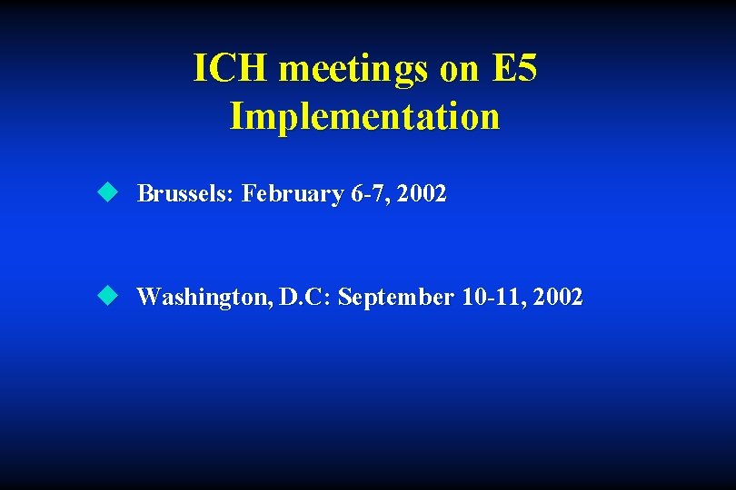 ICH meetings on E 5 Implementation u Brussels: February 6 -7, 2002 u Washington,