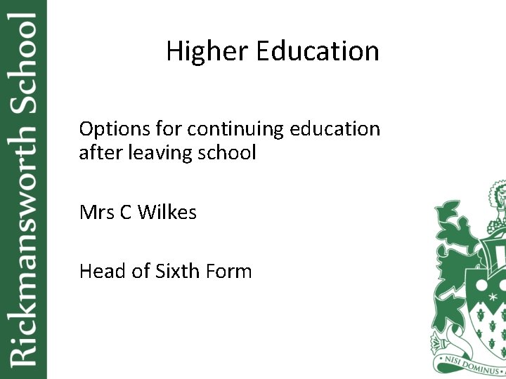 Higher Education Options for continuing education after leaving school Mrs C Wilkes Head of