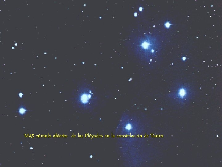 M 45 cúmulo abierto de las Pléyades en la constelación de Tauro 