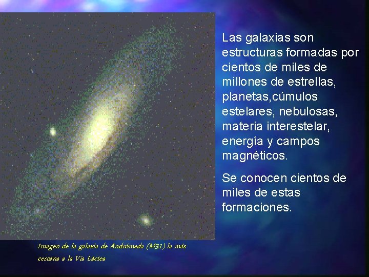 Las galaxias son estructuras formadas por cientos de miles de millones de estrellas, planetas,