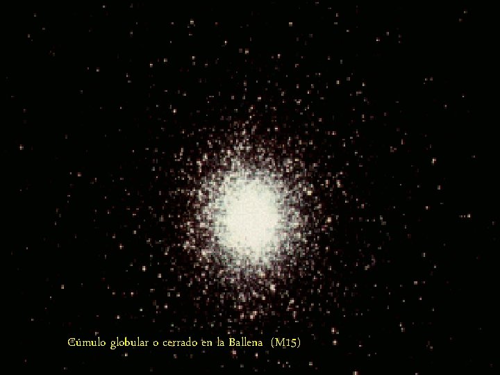 Cúmulo globular o cerrado en la Ballena (M 15) 