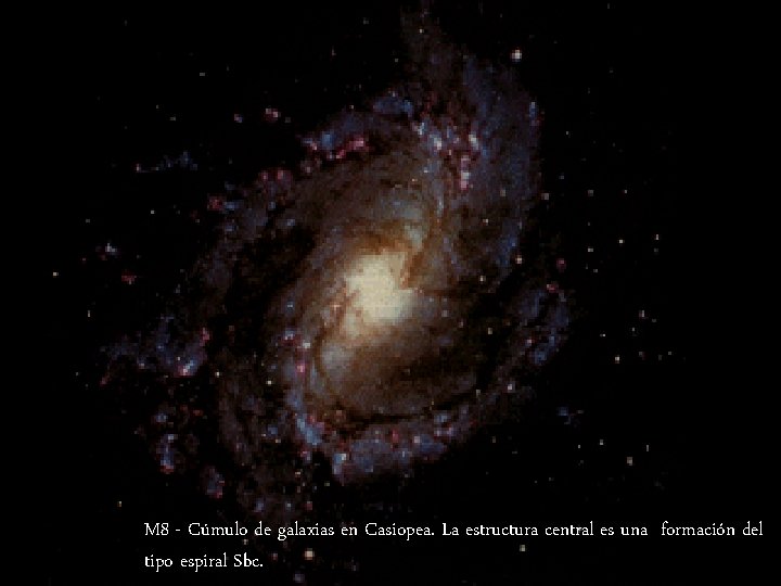 M 8 - Cúmulo de galaxias en Casiopea. La estructura central es una formación