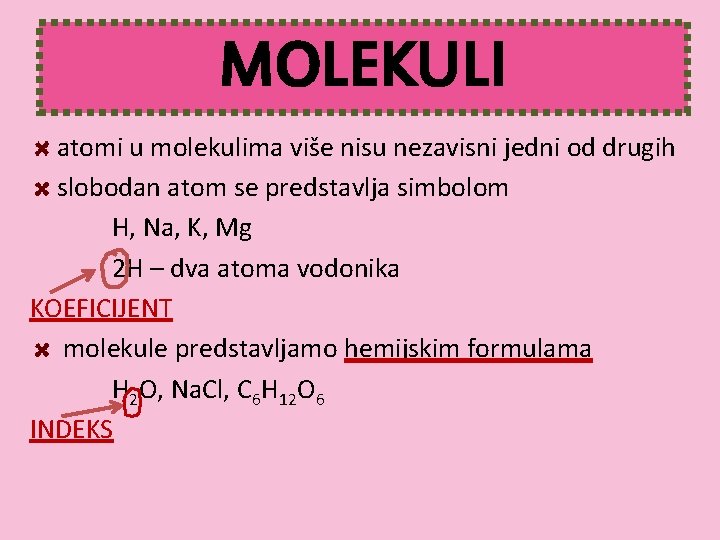 MOLEKULI atomi u molekulima više nisu nezavisni jedni od drugih slobodan atom se predstavlja