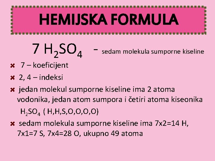 HEMIJSKA FORMULA 7 H 2 SO 4 - sedam molekula sumporne kiseline 7 –