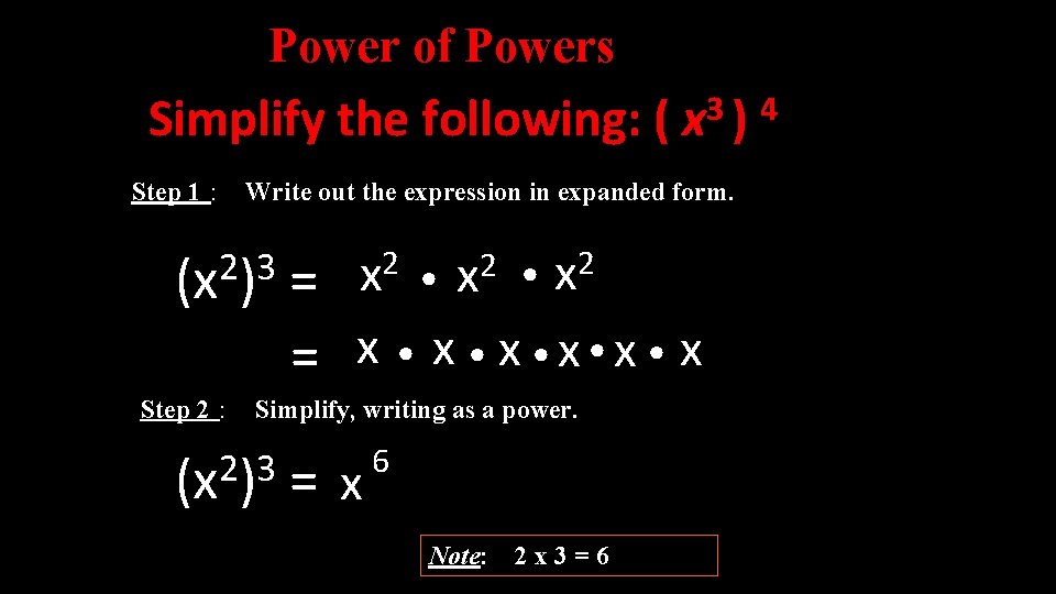 Power of Powers Simplify the following: ( x 3 ) 4 Step 1 :