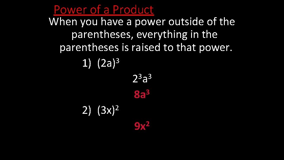 Power of a Product When you have a power outside of the parentheses, everything