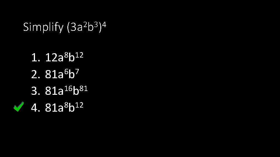 Simplify (3 a 2 b 3)4 1. 2. 3. 4. 12 a 8 b