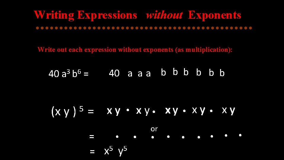 Writing Expressions without Exponents Write out each expression without exponents (as multiplication): 40 a