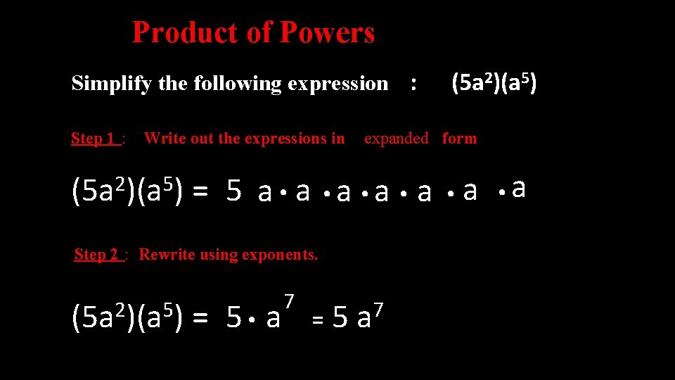 Product of Powers Simplify the following expression : Step 1 : Write out the