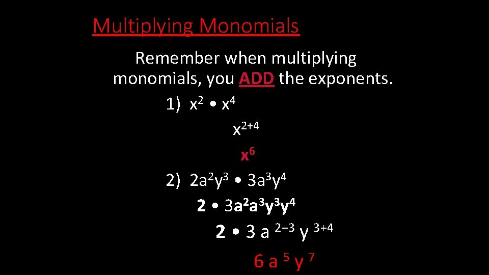 Multiplying Monomials Remember when multiplying monomials, you ADD the exponents. 1) x 2 •