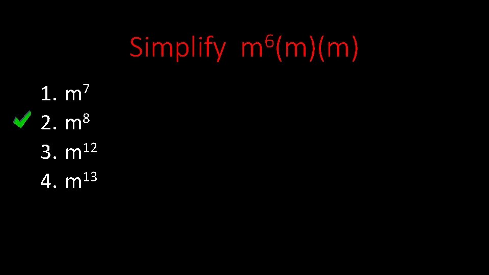 Simplify 1. 2. m 8 3. m 12 4. m 13 7 m 6