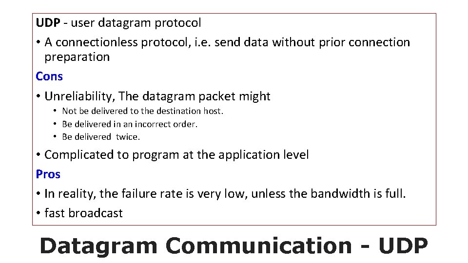 UDP - user datagram protocol • A connectionless protocol, i. e. send data without