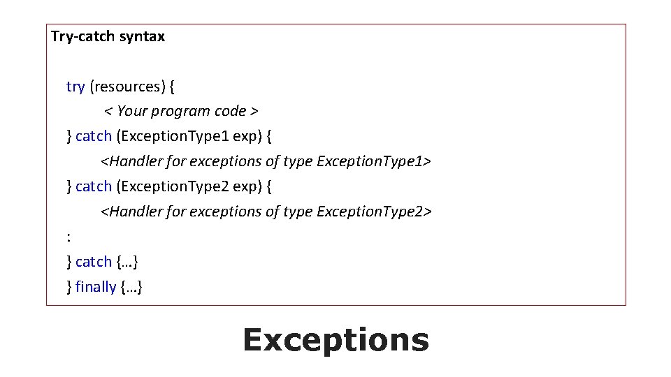 Try-catch syntax try (resources) { < Your program code > } catch (Exception. Type