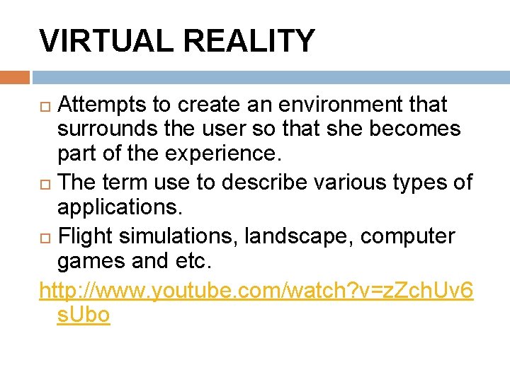 VIRTUAL REALITY Attempts to create an environment that surrounds the user so that she