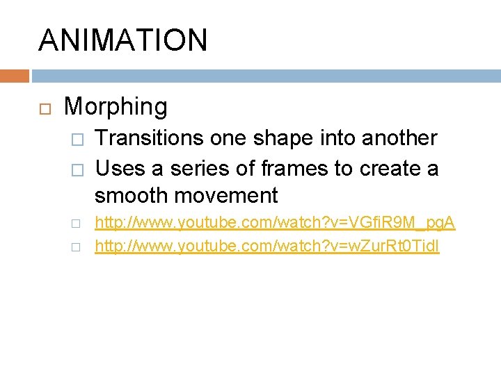 ANIMATION Morphing � � Transitions one shape into another Uses a series of frames
