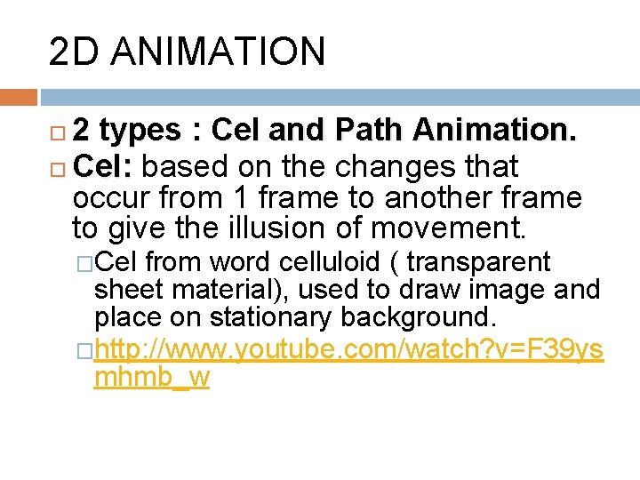 2 D ANIMATION 2 types : Cel and Path Animation. Cel: based on the