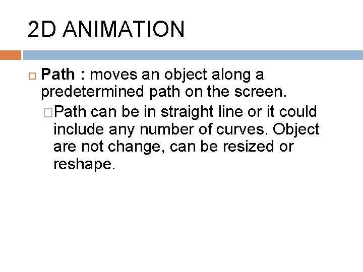 2 D ANIMATION Path : moves an object along a predetermined path on the