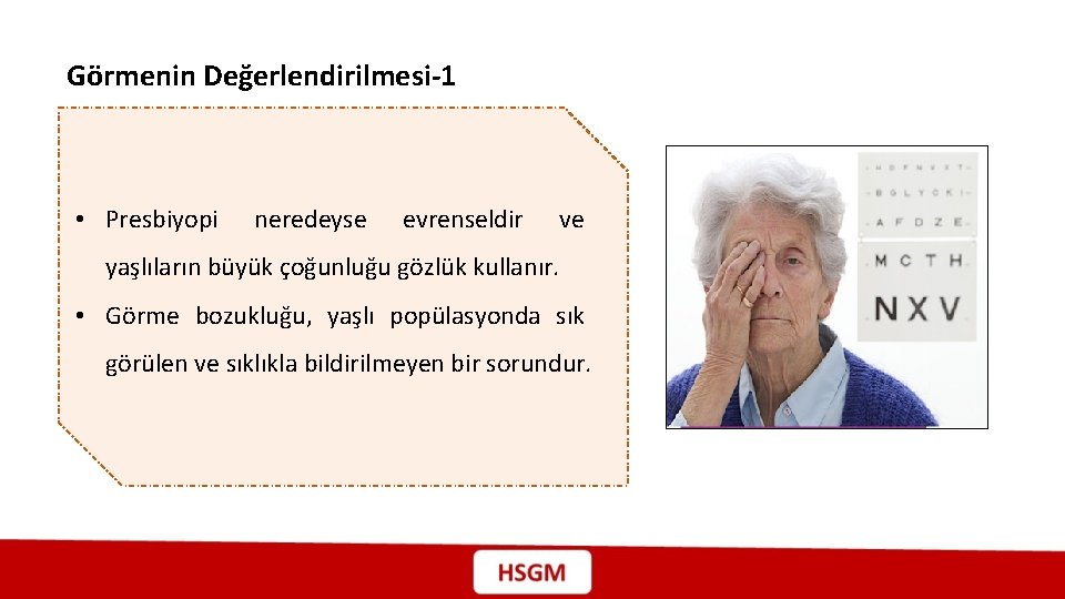 Görmenin Değerlendirilmesi-1 • Presbiyopi neredeyse evrenseldir ve yaşlıların büyük çoğunluğu gözlük kullanır. • Görme