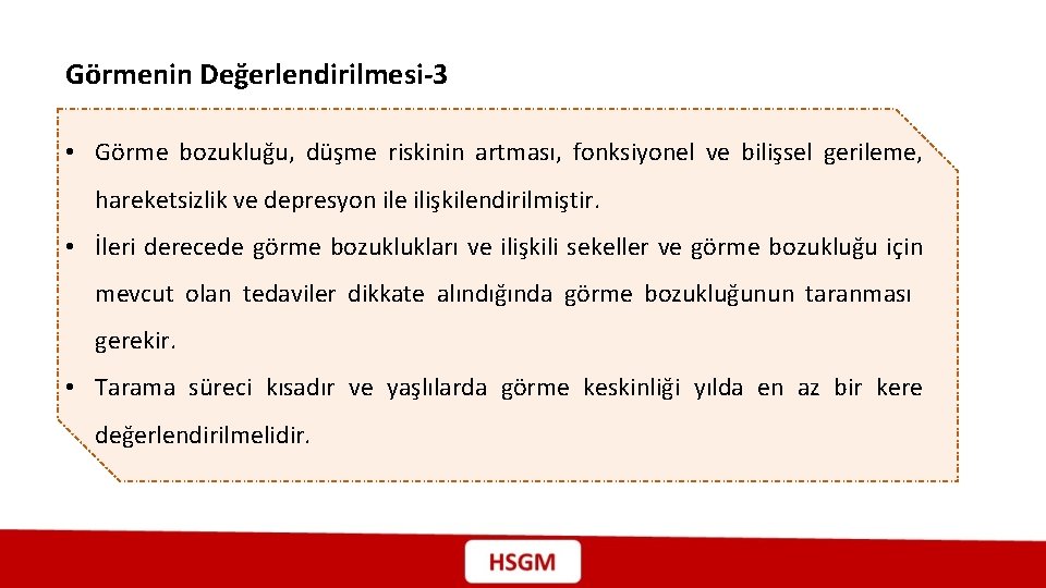 Görmenin Değerlendirilmesi-3 • Görme bozukluğu, düşme riskinin artması, fonksiyonel ve bilişsel gerileme, hareketsizlik ve