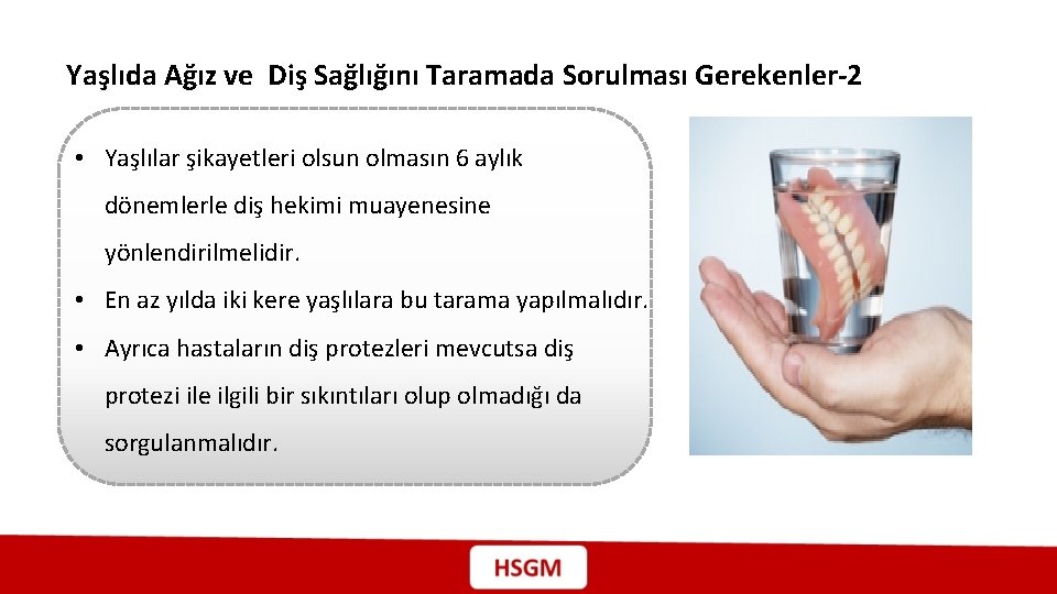 Yaşlıda Ağız ve Diş Sağlığını Taramada Sorulması Gerekenler-2 • Yaşlılar şikayetleri olsun olmasın 6